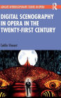 Digital Scenography in Opera in the Twenty-First Century