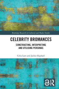 Free kindle books for downloading Celebrity Bromances: Constructing, Interpreting and Utilising Personas ePub iBook PDB (English Edition) 9780367554002 by Celia Lam, Jackie Raphael