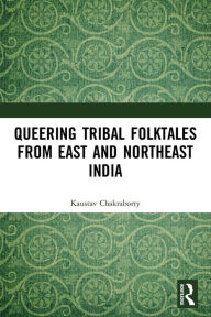 Title: Queering Tribal Folktales from East and Northeast India, Author: Kaustav Chakraborty