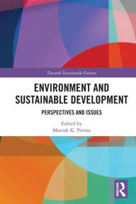 Title: Environment and Sustainable Development: Perspectives and Issues, Author: Manish K. Verma