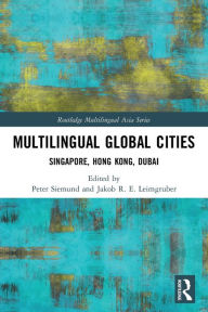 Title: Multilingual Global Cities: Singapore, Hong Kong, Dubai, Author: Peter Siemund