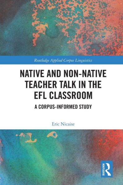 Native and Non-Native Teacher Talk the EFL Classroom: A Corpus-informed Study