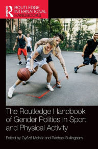 Title: The Routledge Handbook of Gender Politics in Sport and Physical Activity, Author: Gyozo Molnár
