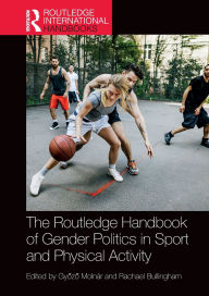 Title: The Routledge Handbook of Gender Politics in Sport and Physical Activity, Author: Gyozo Molnár