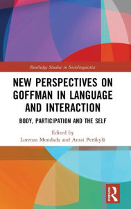 Title: New Perspectives on Goffman in Language and Interaction: Body, Participation and the Self, Author: Lorenza Mondada