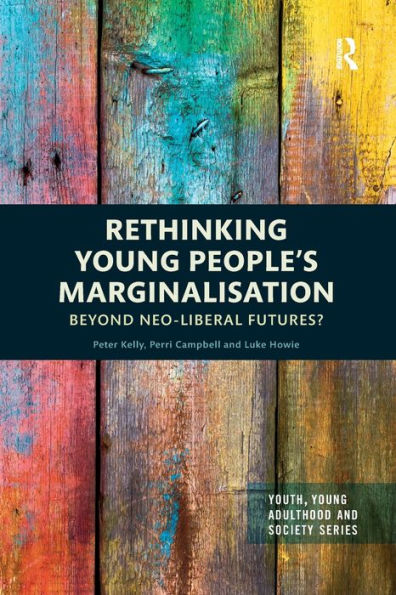 Rethinking Young People's Marginalisation: Beyond neo-Liberal Futures?