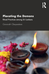 Title: Placating the Demons: Ritual Practices among Sri Lankans, Author: Gananath Obeyesekere