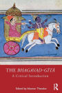 The Bhagavad-gita: A Critical Introduction