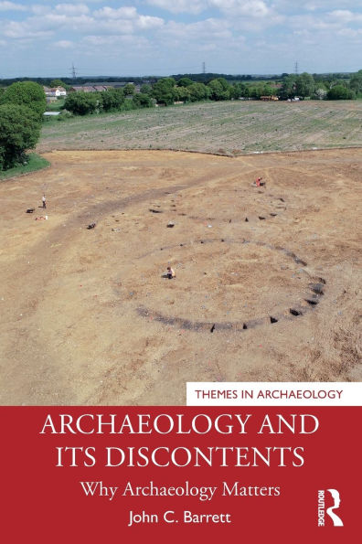Archaeology and its Discontents: Why Matters