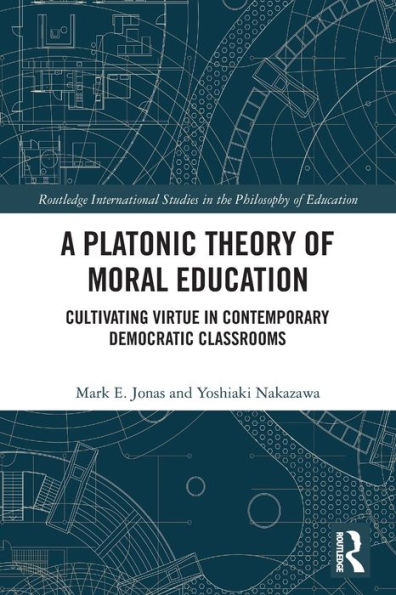 A Platonic Theory of Moral Education: Cultivating Virtue Contemporary Democratic Classrooms
