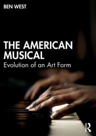 Mobile downloads ebooks free The American Musical: Evolution of an Art Form FB2 PDF 9780367556594 in English by Ben West