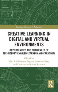 Title: Creative Learning in Digital and Virtual Environments: Opportunities and Challenges of Technology-Enabled Learning and Creativity, Author: Vlad Glaveanu