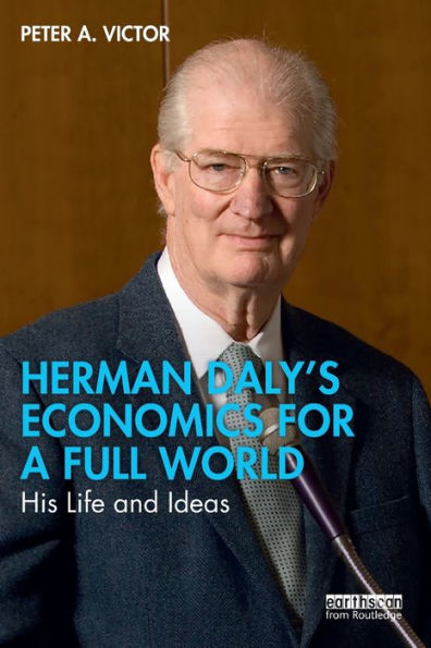 Herman Daly's Economics for a Full World: His Life and Ideas