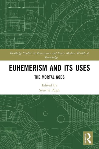 Euhemerism and Its Uses: The Mortal Gods