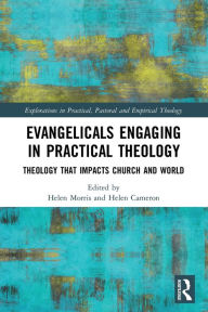 Title: Evangelicals Engaging in Practical Theology: Theology that Impacts Church and World, Author: Helen Morris