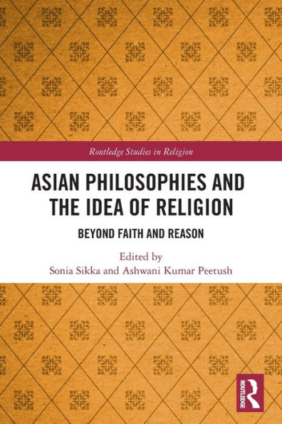 Asian Philosophies and the Idea of Religion: Beyond Faith Reason