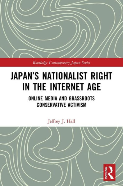 Japan's Nationalist Right in the Internet Age: Online Media and Grassroots Conservative Activism