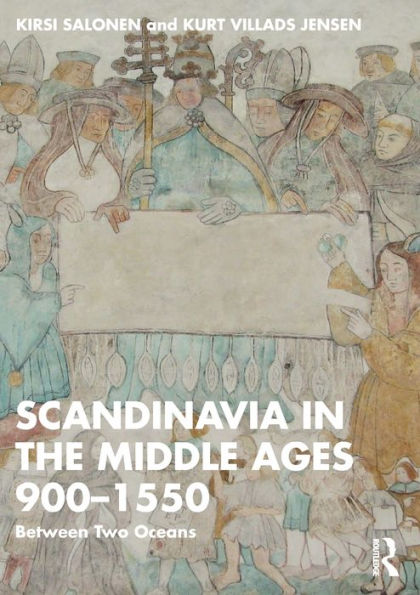 Scandinavia the Middle Ages 900-1550: Between Two Oceans