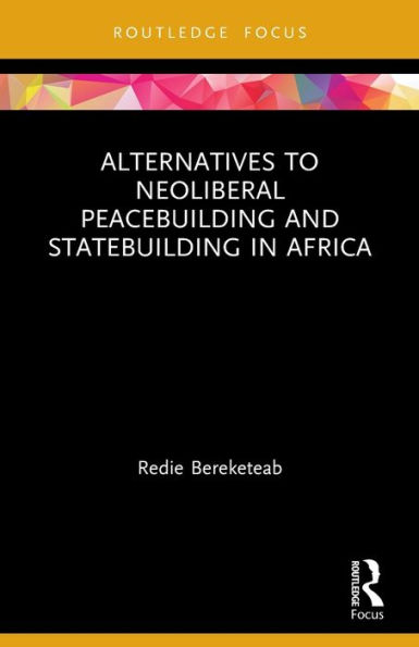 Alternatives to Neoliberal Peacebuilding and Statebuilding Africa
