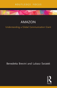 Title: Amazon: Understanding a Global Communication Giant, Author: Benedetta Brevini