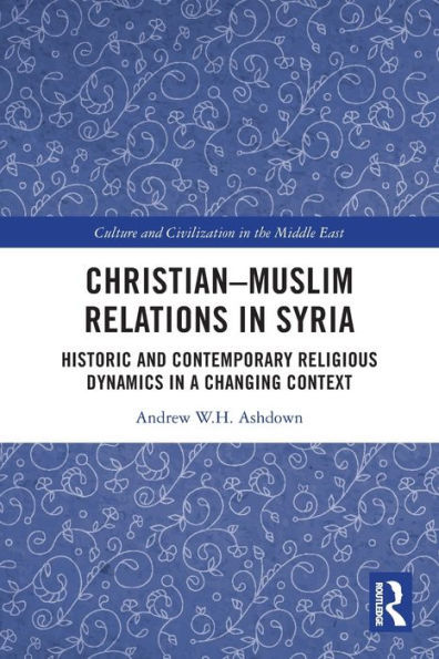 Christian-Muslim Relations in Syria: Historic and Contemporary Religious Dynamics in a Changing Context