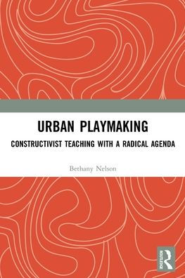 Urban Playmaking: Constructivist Teaching with a Radical Agenda