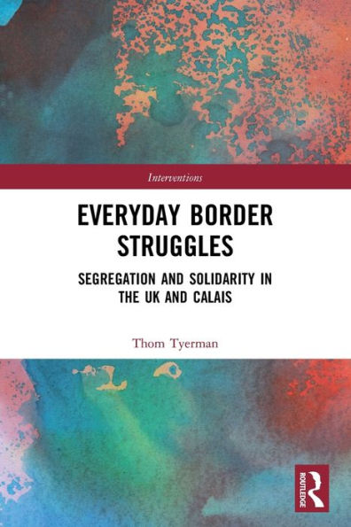 Everyday Border Struggles: Segregation and Solidarity in the UK and Calais