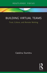Title: Building Virtual Teams: Trust, Culture, and Remote Working, Author: Catalina Dumitru