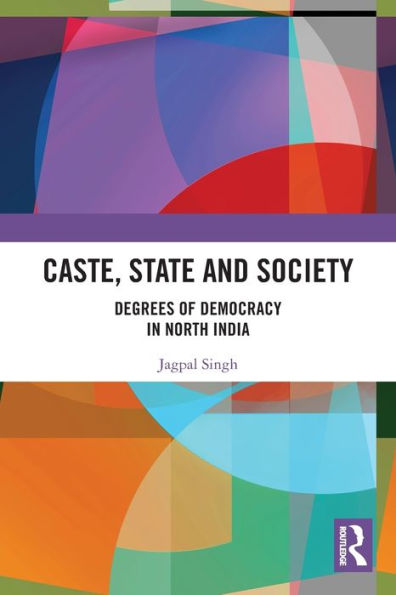 Caste, State and Society: Degrees of Democracy North India