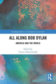 Title: All Along Bob Dylan: America and the World, Author: Tymon Adamczewski