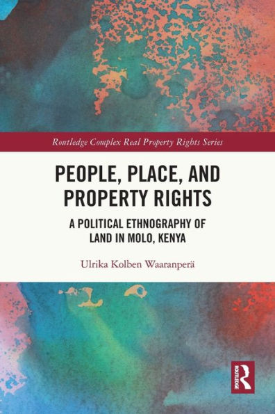 People, Place and Property Rights: A Political Ethnography of Land Molo, Kenya