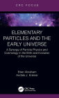 Elementary Particles and the Early Universe: A Synergy of Particle Physics and Cosmology in the Birth and Evolution of the Universe
