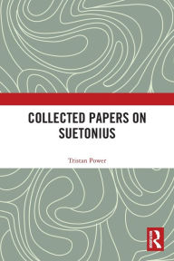 Title: Collected Papers on Suetonius, Author: Tristan Power