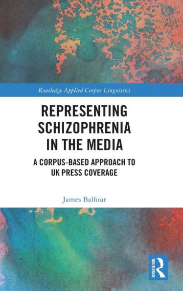 Representing Schizophrenia the Media: A Corpus-Based Approach to UK Press Coverage