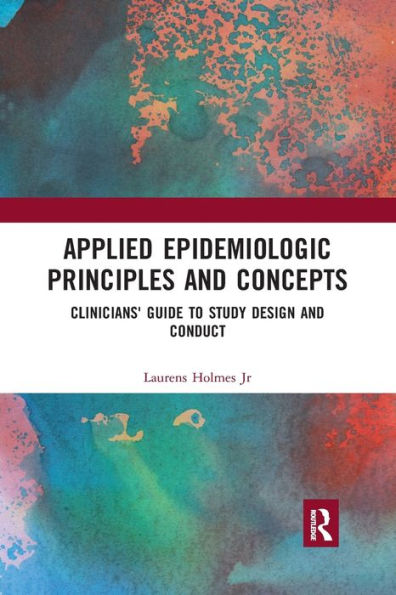 Applied Epidemiologic Principles and Concepts: Clinicians' Guide to Study Design and Conduct