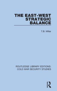 Title: The East-West Strategic Balance, Author: T.B. Millar