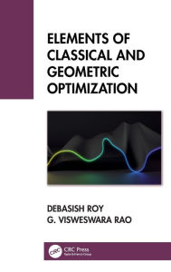 Title: Elements of Classical and Geometric Optimization, Author: Debasish Roy