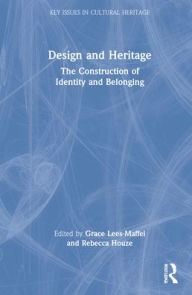 Title: Design and Heritage: The Construction of Identity and Belonging, Author: Grace Lees-Maffei