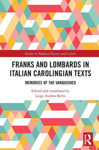 Franks and Lombards Italian Carolingian Texts: Memories of the Vanquished