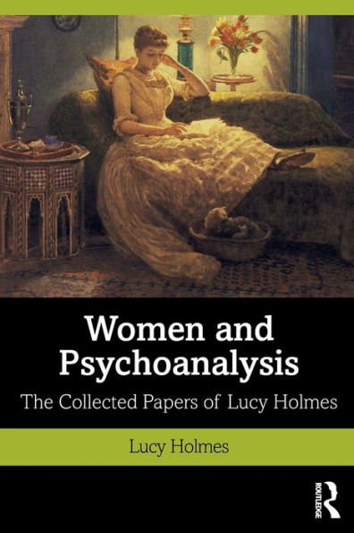 Women and Psychoanalysis: The Collected Papers of Lucy Holmes