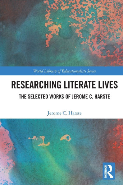 Researching Literate Lives: The Selected Works of Jerome C. Harste