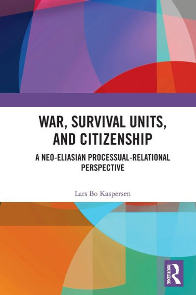 War, Survival Units, and Citizenship: A Neo-Eliasian Processual-Relational Perspective