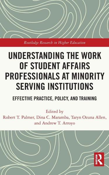 Understanding the Work of Student Affairs Professionals at Minority Serving Institutions: Effective Practice, Policy, and Training