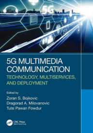 Title: 5G Multimedia Communication: Technology, Multiservices, and Deployment, Author: Zoran S. Bojkovic