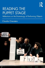 Title: Reading the Puppet Stage: Reflections on the Dramaturgy of Performing Objects, Author: Claudia Orenstein