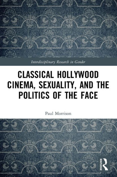 Classical Hollywood Cinema, Sexuality, and the Politics of Face