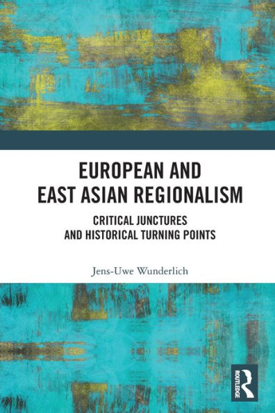 European and East Asian Regionalism: Critical Junctures Historical Turning Points