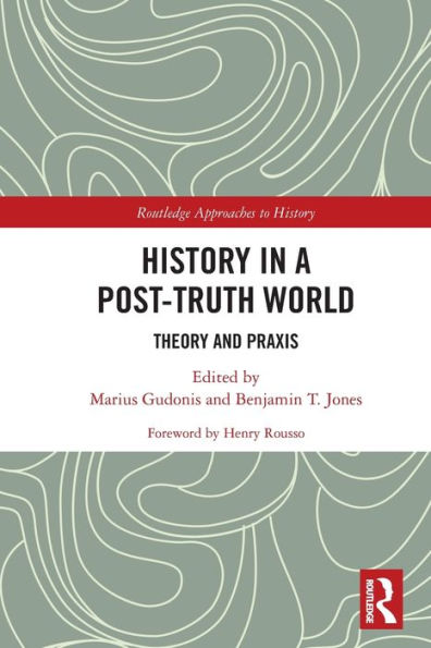 History a Post-Truth World: Theory and Praxis