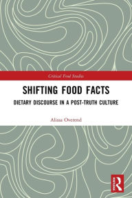 Title: Shifting Food Facts: Dietary Discourse in a Post-Truth Culture, Author: Alissa Overend