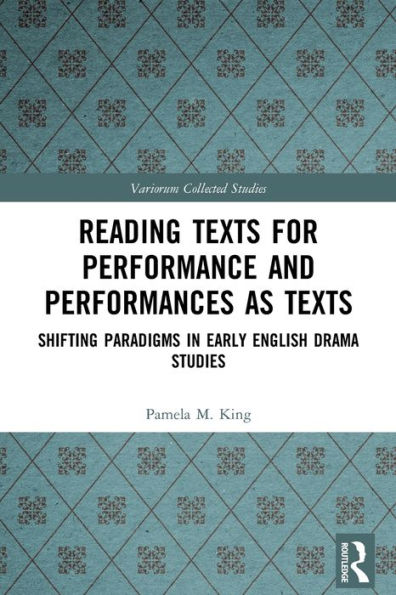 Reading Texts for Performance and Performances as Texts: Shifting Paradigms Early English Drama Studies